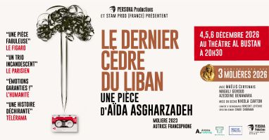 LE DERNIER CEDRE DU LIBAN une pièce d’Aida Asgharzadeh (Stam Prod France) — Emile Bustani Auditorium - Hotel Al Bustan